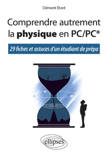 Comprendre autrement la physique en PC/PC* - 29 fiches et astuces d'un étudiant de prépa
