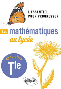 Les mathématiques au lycée : spécialité terminale - l'essentiel pour progresser