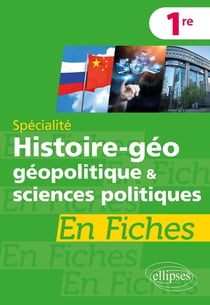Spécialité histoire-géographie, géopolitique et sciences politiques en fiches : première