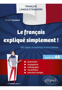 FLE (français langue étrangère) : Le français expliqué simplement ! 165 règles à maîtriser à son rythme