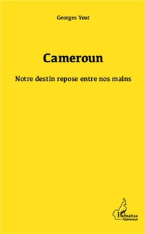 Cameroun, notre destin repose entre nos mains
