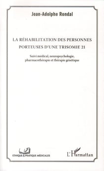 La réhabilitation des personnes porteuses d'une trisomie 21 - suivi médical, neuropsychologie, pharmacothérapie et thérapie génétique