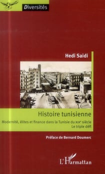 Histoire tunisienne - modernités, élites et finance dans la Tunisie du XIXe siècle - le triple défi