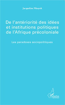 De l'antériorité des idées et institutions politique de l'Afrique précoloniale - les paradoxes sociopolitiques