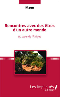 Rencontres avec des êtres d'un autre monde : Au coeur de l'Afrique