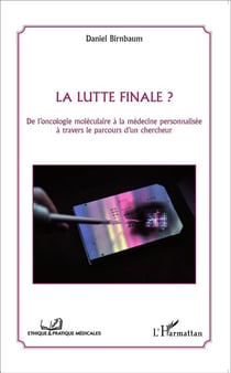 Lutte finale ? de l'oncologie moléculaire à la médécine personnalisée à travers le parcours d'un chercheur
