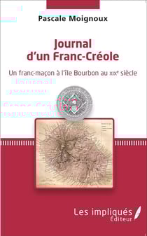 Journal d'un Franc-Créole - un franc-maçon à l'île Bourbon au XIXe siècle
