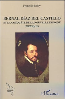 Bernal Díaz del Castillo et la conquête de la Nouvelle Espagne (Mexique)
