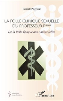 La folle clinique sexuelle du professeur P*** : De la Belle Époque aux Années folles