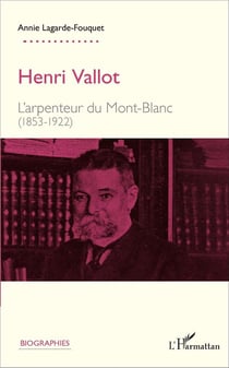 Henri Vallot, l'arpenteur du Mont-Blanc (1853-1922)