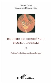 Recherches d'esthétique transculturelle Tome 2 - notes d'esthétique anthropologique