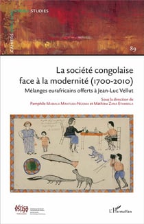 La société congolaise face à la modernité(1700-2010) - mélanges eurafricains offerts à Jean-Luc Vellut