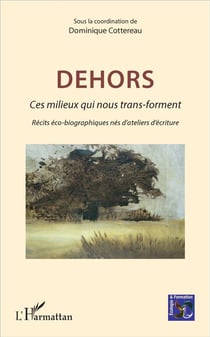 Dehors - ces milieux qui nous trans-forment - récits éco-biographiques nés d'ateliers d'écriture