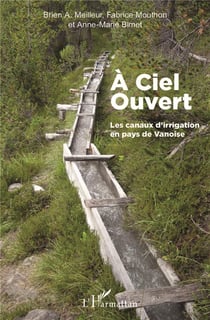 À ciel ouvert - les canaux d'irrigation en pays de Vanoise