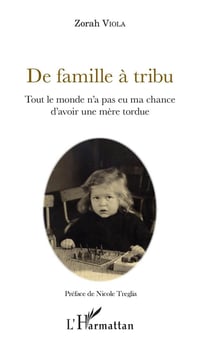 De famille à tribu - tout le monde n'a pas eu ma chance d'avoir une mère tordue