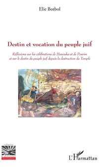 Destin et vocation du peuple juif - réflexions sur les célébrations de Hanouka et de Pourim et sur le destin du peuple juif depuis la des