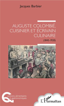 Auguste Colombié, cuisinier et ecrivain culinaire (1845-1920)