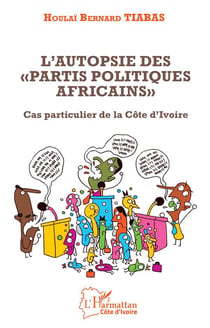 L'autopsie des "partis politiques africains" - cas particulier de la Côte d'Ivoire