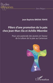 Piliers d'une promotion de la paix chez Jean-Marc Ela et Achille Mbembe - pour une pastorale des jeunes en faveur de la culture de la paix au Cameroun