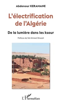 L'électrification de l'Algérie - de la lumière dans les ksour