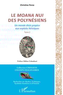 Le moana nui des polynesiens Tome 2 - un monde divin propice aux exploits héroïques