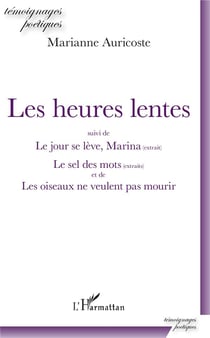 Les heures lentes - le jour se lève, Marina - le sel des mots - les oiseaux ne veulent pas mourir