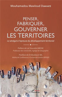 Penser, fabriquer, gouverner les territoires - le Sénégal à l'épreuve du développement territorial