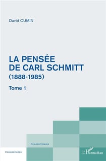 La pensée de Carl Schmitt Tome 1 - (1888-1985)