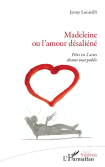Madeleine ou l'amour désaliéné : piece en 2 actes drame tout public