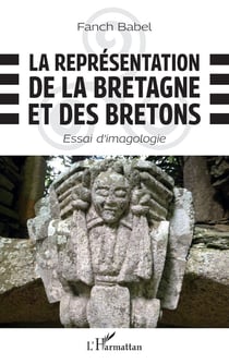 La représentation de la Bretagne et des Bretons : essai d'imagologie