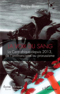 La voix du sang : la Centrafrique depuis 2013, de l'antifrancisme au prorussisme