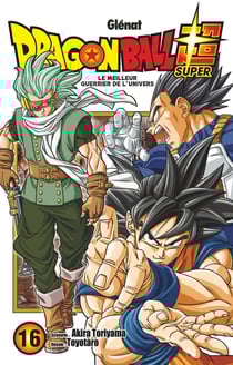 Dragon Ball Super Tome 16 : le meilleur guerrier de l'unviers