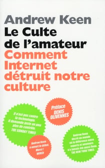 Le culte de l'amateur - comment internet détruit notre culture