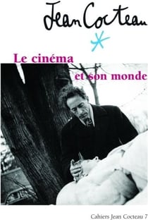 Cahiers de Jean Cocteau t.7 - le cinéma et son monde