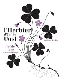 L'herbier d'Emilie Vast - petite flore des bois d'Europe