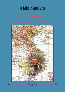 Centurions : 30 baroudeurs de l'Indochine française