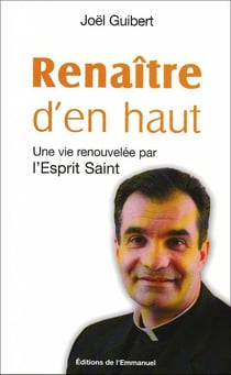 Renaître d'en haut - une vie renouvelée par l'esprit saint