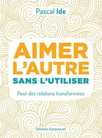Aimer l'autre ou l'utiliser - pour des relations transformées