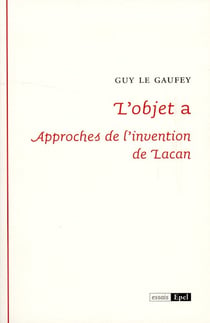 L'objet a - approches de l'invention de Lacan