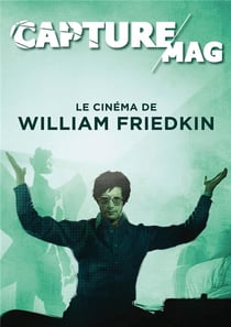 Capture Mag n.1 : Le cinéma de William Friedkin