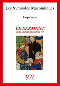 Les symboles maçonniques Tome 88 : le serment ou la sacralisation de la vie