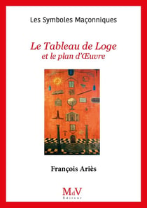 Les symboles maçonniques Tome 26 : le tableau de loge et le plan d'oeuvre