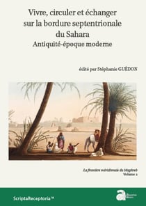 La frontière méridionale du Maghreb Tome 2 - vivre, circuler et échanger sur la bordure septentrionale du Sahara - Antiquité-époque moderne