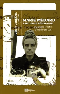 Marie médard, une jeune résistante : du quartier latin à ravensbruck
