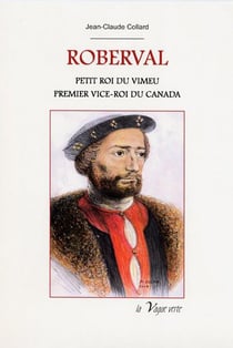 Roberval - petit roi du vimeu - premier vice-roi du canada