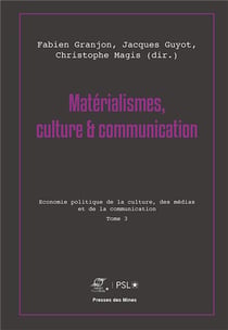 Matérialismes, culture et communication Tome 3 - économie politique de la culture, des médias et de la communication