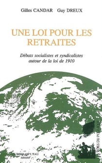 Une Loi Pour les Retraites : Debats Socialistes et Syndicalistes Auto