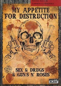 MY APPETITE FOR DESTRUCTION - Sex, Drug & Guns'N'Roses