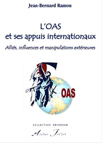 L'OAS et ses appuis internationaux - alliés, influences et manipulations extérieures