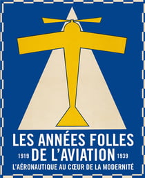 Les années folles de l'aviation : l'aéronautique au coeur de la modernité (1919-1939)